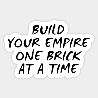 Build Your Empire One Brick At A Time Sticker